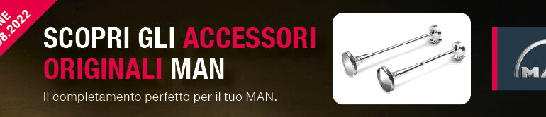 Speciale promozione valida dal 01.07 al 31.08.2022  Scopri gli accessori originali MAN